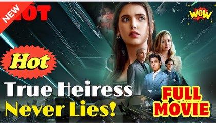 True Heiress Never Lies Full Movie