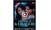 My Son is a Dragon Heir Chinese Drama - English Sub