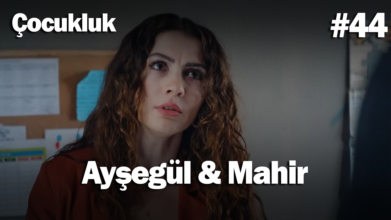 Ayşegül & Mahir #44- Çocukluk