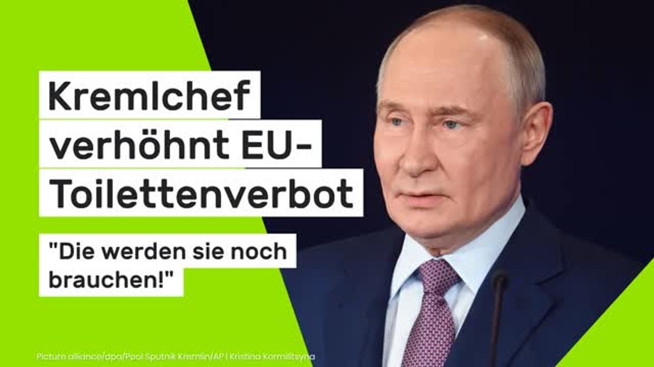 Wladimir Putin: 'Die werden sie noch brauchen!' Kremlchef verhöhnt EU-Toilettenverbot