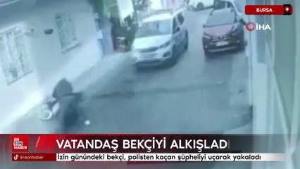 Bursa'da izin günündeki bekçi, polisten kaçan şüpheliyi uçarak yakaladı
