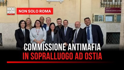 La commissione Antimafia in sopralluogo a Ostia: “Lo Stato c’è e non arretra”