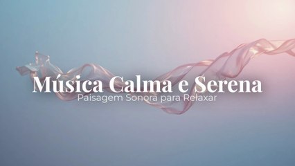 Música Calma e Serena | Paisagem Sonora para Relaxar