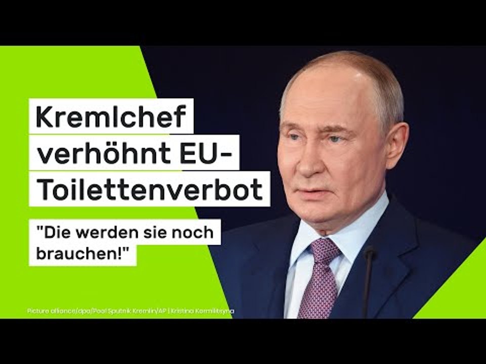 Wladimir Putin: 'Die werden sie noch brauchen!' Kremlchef verhöhnt EU-Toilettenverbot