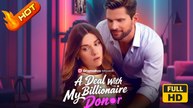 A Deal With My Billionaire Donor | Full Movie HD - SweetRomance Love Heiress/Socialite CEO Billionaire Independent Woman Protective Husband Drama ShortFilms Hot