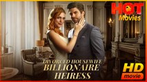 Divorced Housewife to Billionaire Heiress | Full Movie HD - Best Drama ShortFilms Hot Romance Love