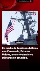 En medio de tensiones bélicas con Venezuela, Estados Unidos, anunció ejercicios militares en el Caribe.
