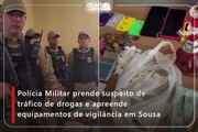 Polícia Militar prende suspeito de tráfico de drogas e apreende equipamentos de vigilância em Sousa