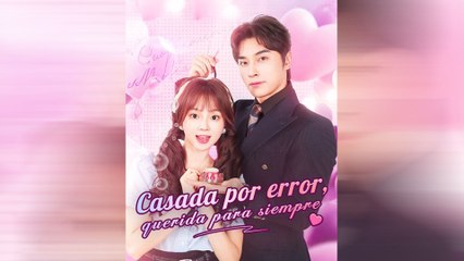 Casada Por Error, Querida Para Siempre Episodio Completo