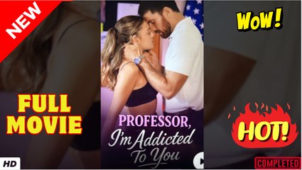 Professor I'm Addicted To You _ Reelshort – Full HD Movie