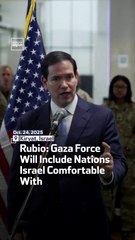 Rubio Gaza Force Will Include Nations Israel Comfortable With