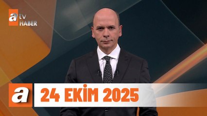 atv Ana Haber | 24 Ekim 2025