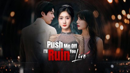 Push Me Off I'll Ruin You Live Chinese Drama