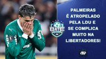 JÁ ERA? PALMEIRAS É AMASSADO PELA LDU E SE COMPLICA DEMAIS NA LIBERTADORES! | BATE-PRONTO