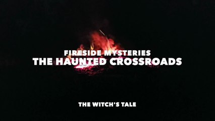 Fireside Mysteries - The Haunted Crossroads (The Witch's Tale)
