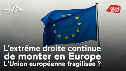 Ici l'Europe - L’extrême droite continue de monter en Europe. L'Union européenne fragilisée ?