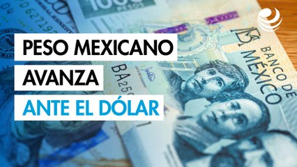 Peso mexicano avanza contra el dólar tras reporte de inflación de EU