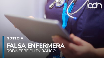 Mujer disfrazada de enfermera roba a una bebé del Hospital Materno Infantil de Durango