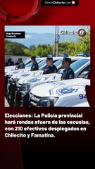 Elecciones: La Policía provincial hará rondas afuera de las escuelas, con 210 efectivos desplegados en chilecito y Famatina.