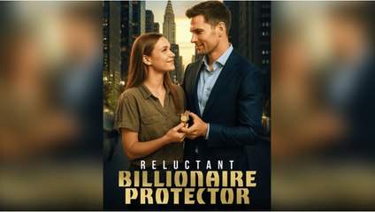 Reluctant Billionaire Protector Full Movie _ DramaShorts