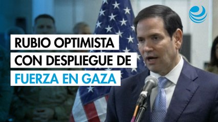 Marco Rubio se muestra optimista con despliegue de fuerza internacional en Gaza