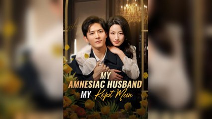 My Amnesiac Husband, My Kept Man