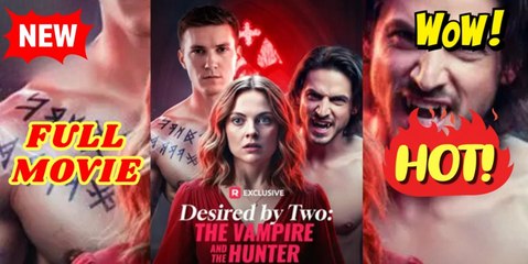 Desired by Two the Vampire and the Hunter Full Movie_ Reelshort