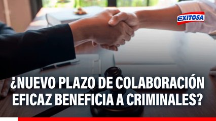 Congreso aprueba nuevo plazo para colaboración eficaz: ¿Ley beneficia a criminales?
