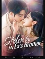 Stolen by My Ex's Brother Chinese Drama - English Sub
