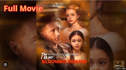 The Homeless Fishmonger Is My Billionaire Husband English Sub