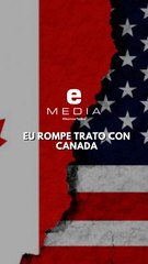 Estados Unidos le pone fin a las negociaciones comerciales con Canada