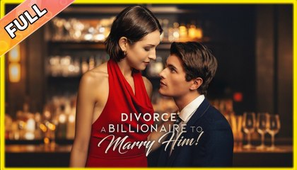 Divorce A Billionaire To Marry Him Full Movie (2025) - FULL HD [Eng Sub]