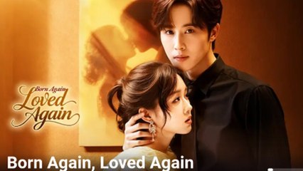 Born Again Loved Again Chinese Drama - English Sub