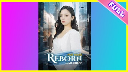 Reborn After Five Years Of Marriage 2025 [ SHORT DRAMA | FULL ]