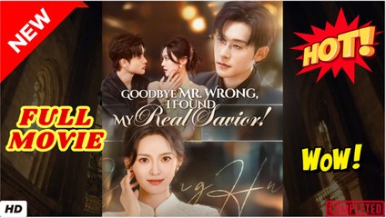 ⭐🍉💚 Goodbye Mr Wrong I Found My Real Savior (2025) - FULL [Eng Sub]