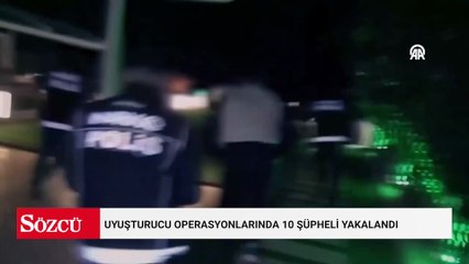 Uyuşturucu operasyonlarında 10 şüpheli yakalandı