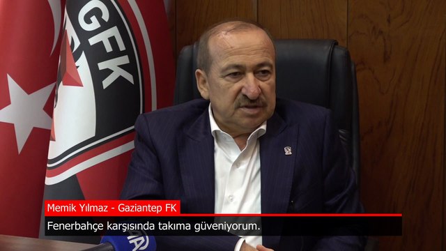 Gaziantep FK Başkanı Memik Yılmaz: Fenerbahçe karşısında takıma güveniyorum