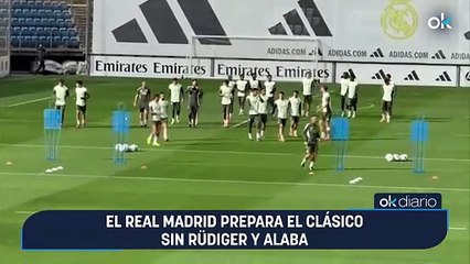 El Real Madrid prepara el Clásico sin Rüdiger y Alaba