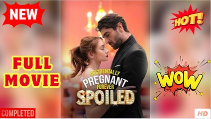 🧡🍏 🔥 Accidentally Pregnant, Forever Spoiled (NEW) - FULL [Eng Sub]