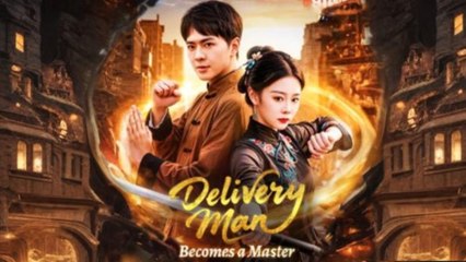 Delivery Man Becomes A Master Full Episode - Full Movie