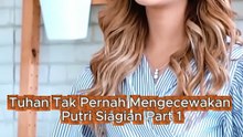 Tuhan Tak Pernah Mengecewakan Putri Siagian Part 1