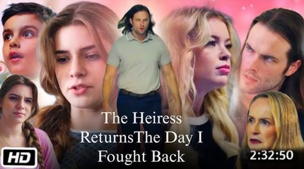 [Hot 2025🔥] The Heiress Returns The Day I Fought Back (Wait for full)