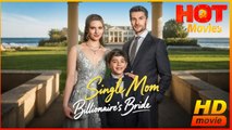Single Mom, Billionaire's Bride | Full Movie HD - Best Drama ShortFilms Hot SweetRomance Love