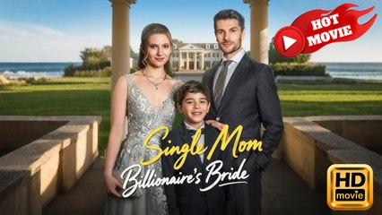 Single Mom, Billionaire's Bride | Full Movie HD - Drama ShortFilms Hot