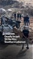 Deadly Israeli Strike Hits Southern Lebanon
