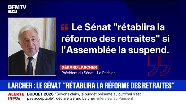 Suspension de la réforme des retraites: Gérard Larcher déclare que le Sénat rétablira la réforme des retraites , si l'Assemblée nationale la suspend