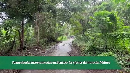 Comunidades incomunicadas en Baní por los efectos del huracán Melissa