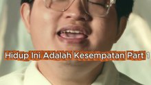 Hidup Ini Adalah Kesempatan Part 1