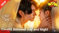 caught between day and night chinese drama