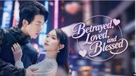 Betrayed Loved and Blessed Chinese Drama - English Sub